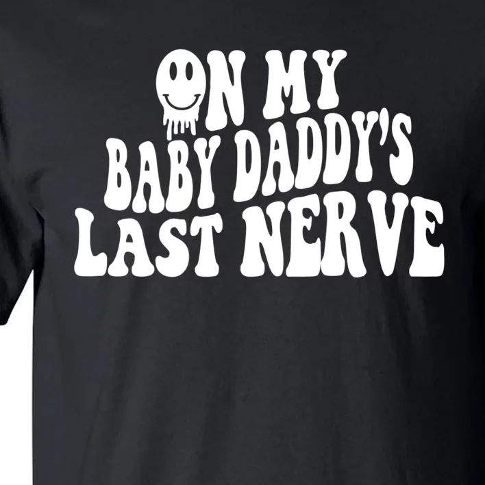 On My Baby Daddy's Last Nerve (On Back) Tall T-Shirt