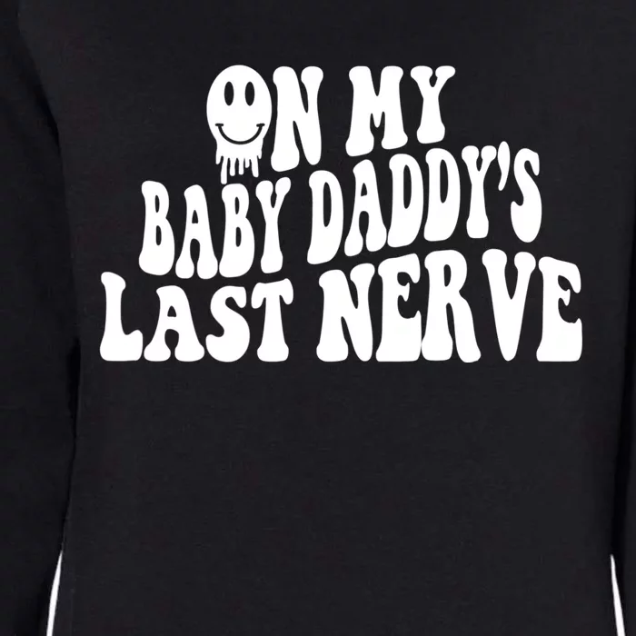 On My Baby Daddy's Last Nerve (On Back) Womens California Wash Sweatshirt