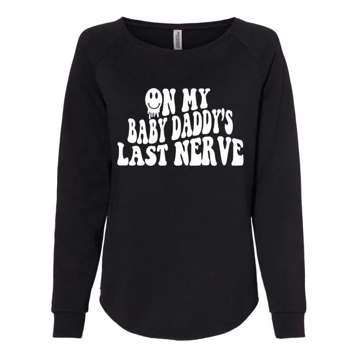 On My Baby Daddy's Last Nerve (On Back) Womens California Wash Sweatshirt