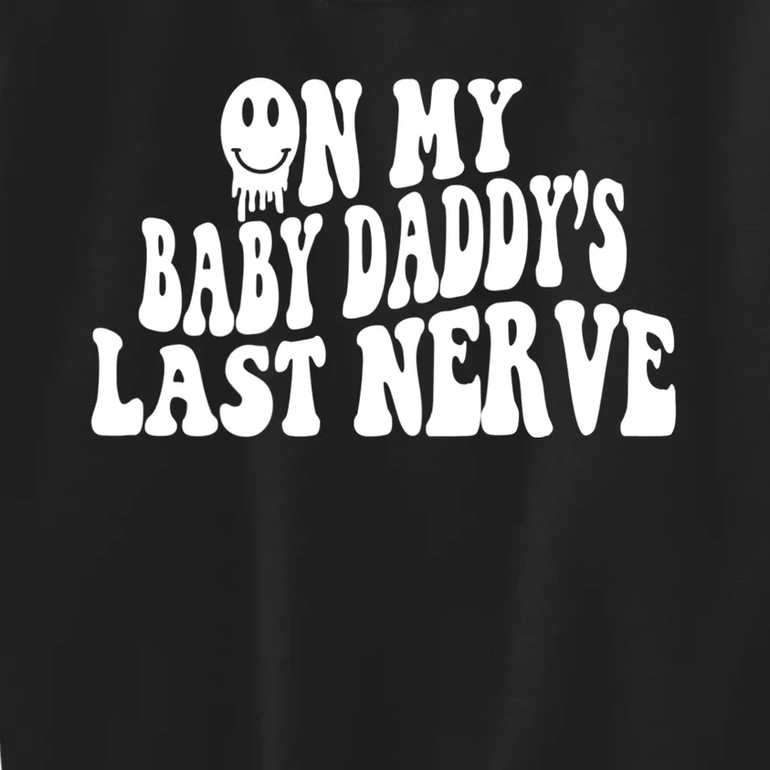 On My Baby Daddy's Last Nerve (On Back) Kids Sweatshirt