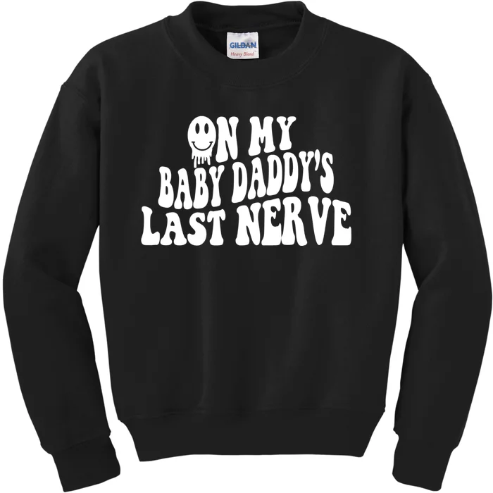 On My Baby Daddy's Last Nerve (On Back) Kids Sweatshirt