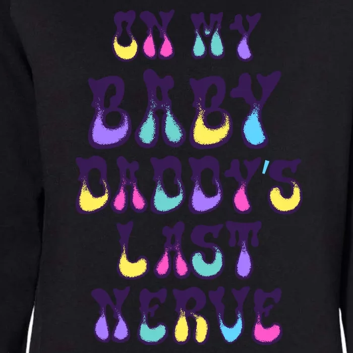 On My Baby Daddy's Last Nerve Womens California Wash Sweatshirt