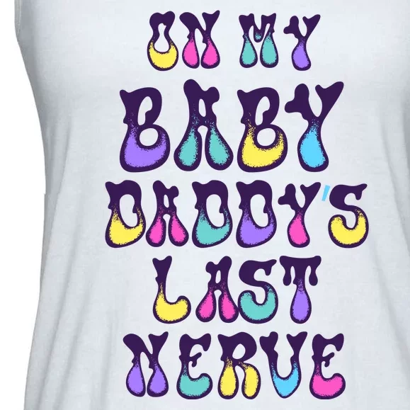 On My Baby Daddy's Last Nerve Ladies Essential Flowy Tank