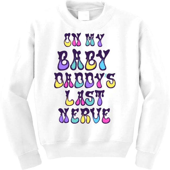 On My Baby Daddy's Last Nerve Kids Sweatshirt