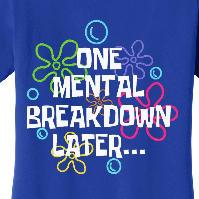 One Mental Breakdown Later Women's T-Shirt