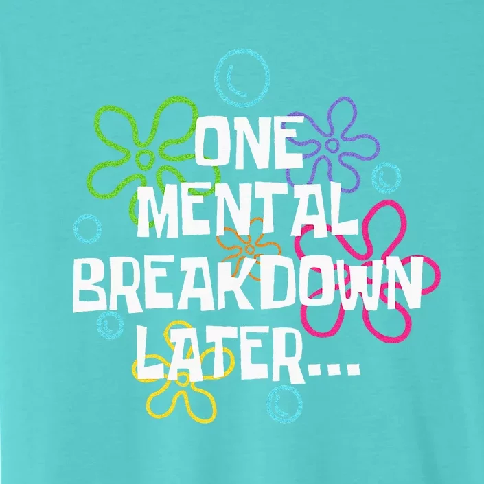 One Mental Breakdown Later ChromaSoft Performance T-Shirt