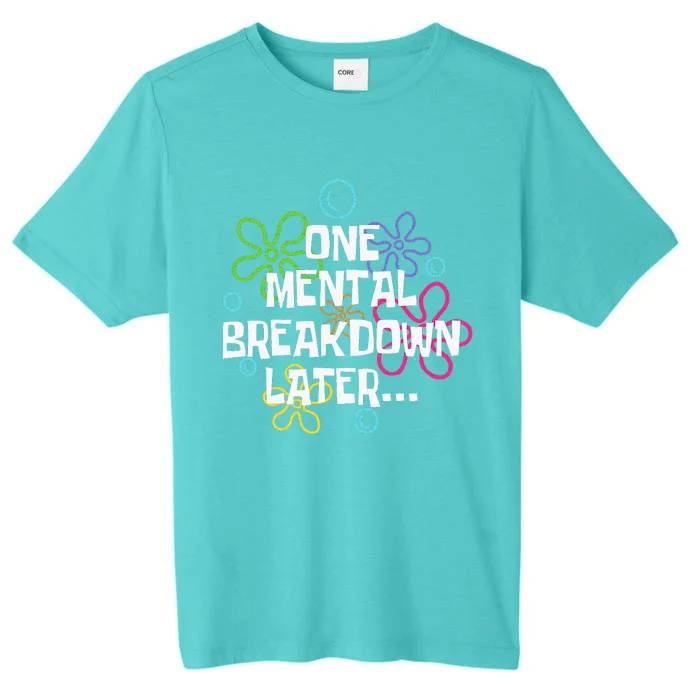 One Mental Breakdown Later ChromaSoft Performance T-Shirt