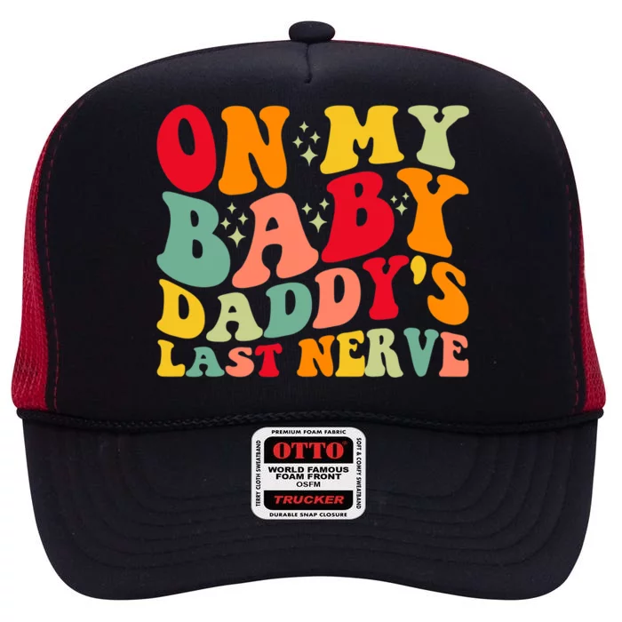 On My Baby Daddy's Last Nerve Baby Daddy's Father's Day High Crown Mesh Trucker Hat