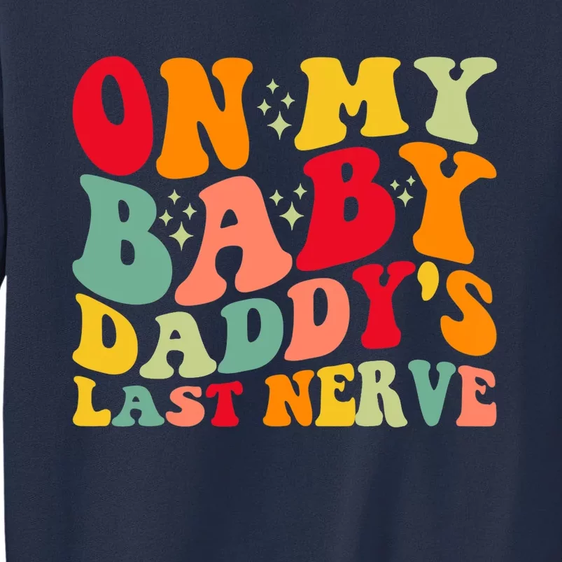 On My Baby Daddy's Last Nerve Baby Daddy's Father's Day Sweatshirt