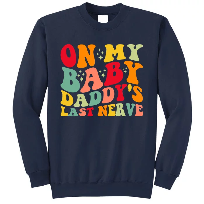 On My Baby Daddy's Last Nerve Baby Daddy's Father's Day Sweatshirt