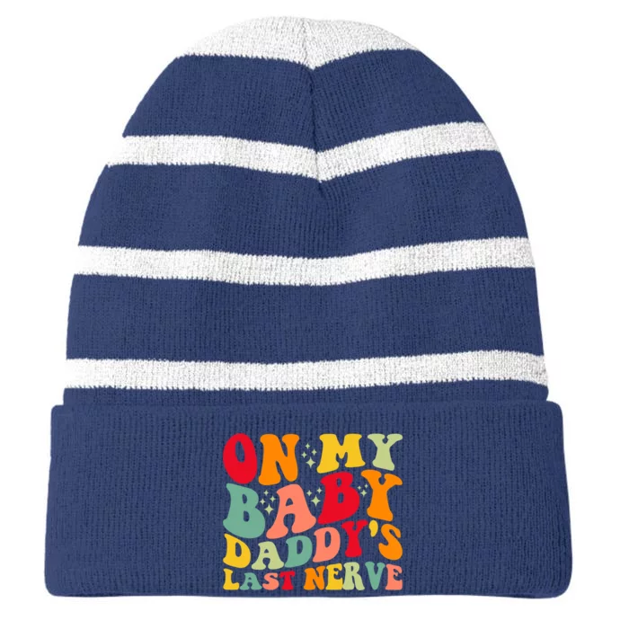 On My Baby Daddy's Last Nerve Baby Daddy's Father's Day Striped Beanie with Solid Band