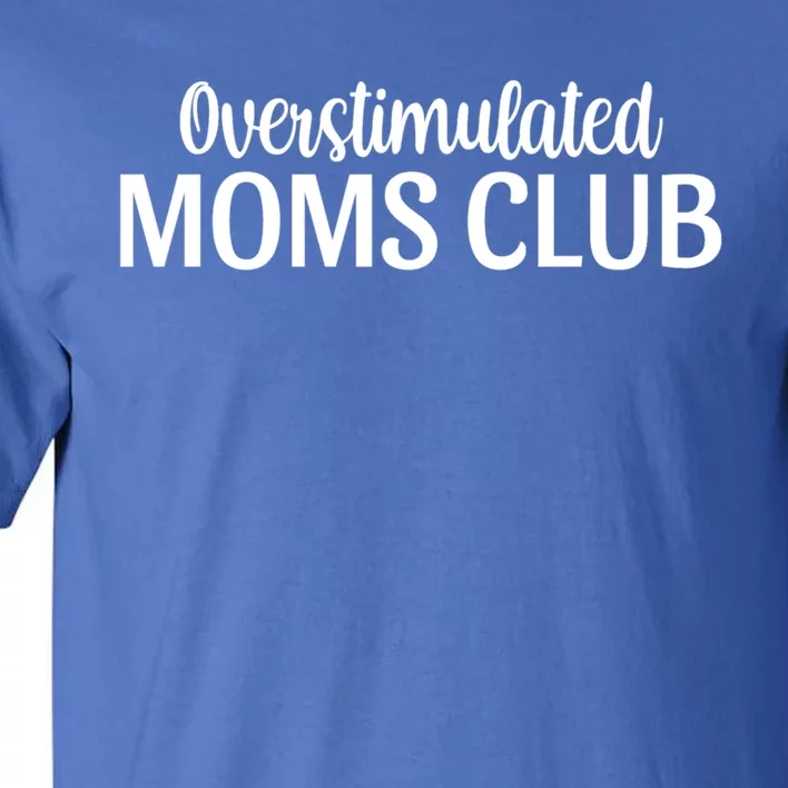 Overstimulated Moms Club Cute Funny Trendy Mom Sarcastic Funny Gift Tall T-Shirt