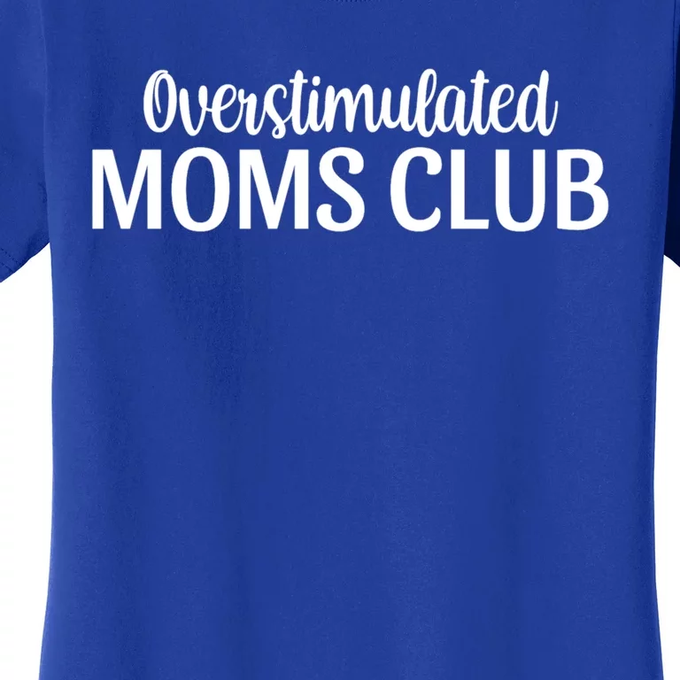 Overstimulated Moms Club Cute Funny Trendy Mom Sarcastic Funny Gift Women's T-Shirt