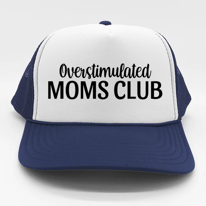 Overstimulated Moms Club Cute Funny Trendy Mom Sarcastic Funny Gift Trucker Hat