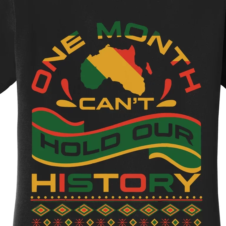 One Month Cant Hold Our History African Black History Month Women's T-Shirt