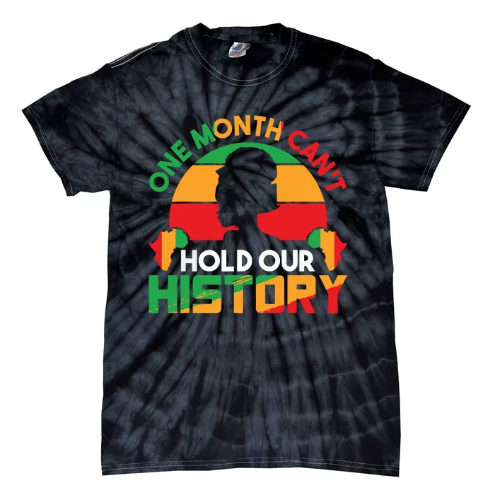 One Month Cant Hold Our History Black History Month Tie-Dye T-Shirt