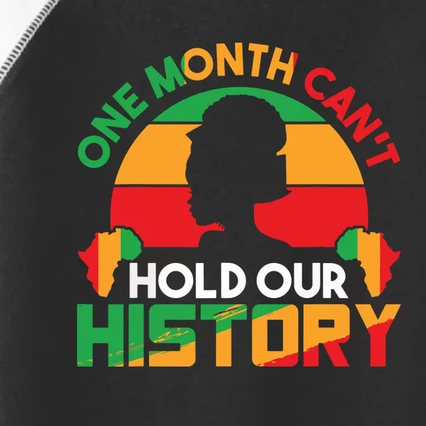 One Month Cant Hold Our History Black History Month Toddler Fine Jersey T-Shirt