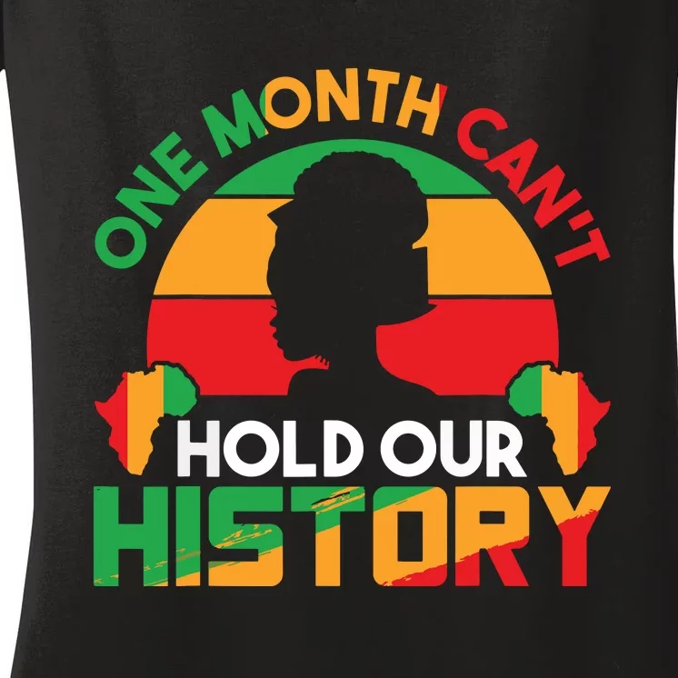 One Month Cant Hold Our History Black History Month Women's V-Neck T-Shirt