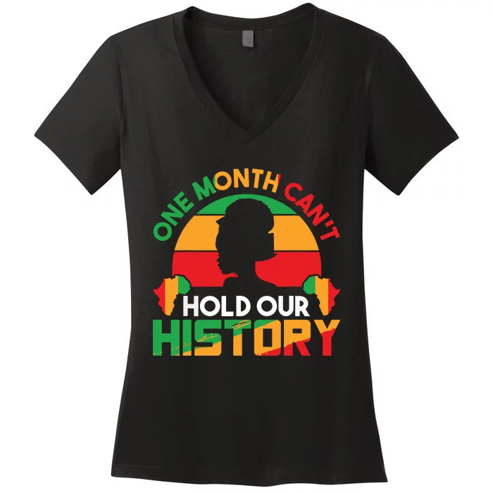 One Month Cant Hold Our History Black History Month Women's V-Neck T-Shirt