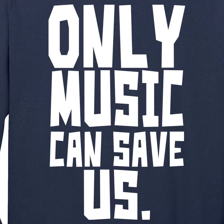 Only Music Can Save Us Tall Long Sleeve T-Shirt