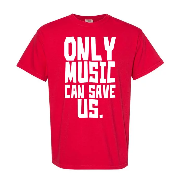 Only Music Can Save Us Garment-Dyed Heavyweight T-Shirt