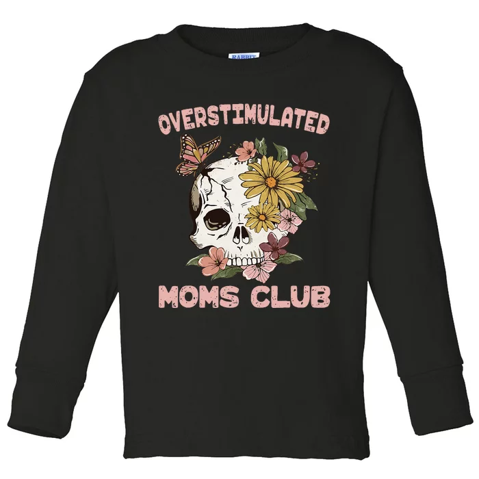 Overstimulated Moms Club Cute Skull MotherS Day Groovy Mama Toddler Long Sleeve Shirt