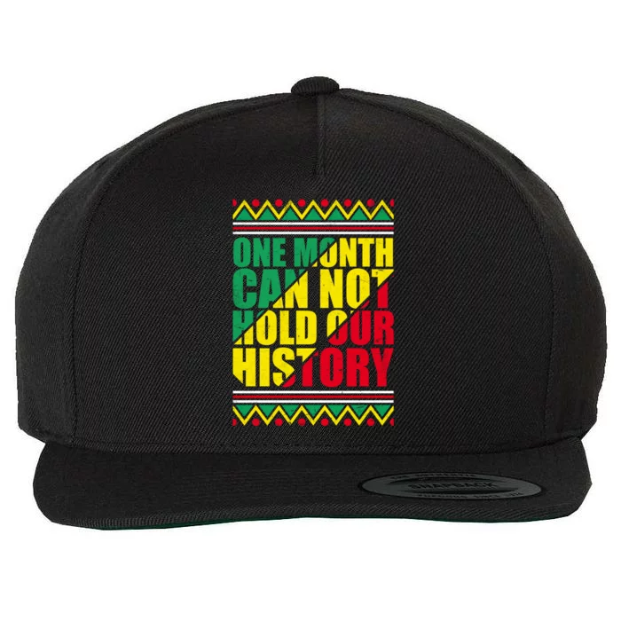 One Month Can't Hold Our History African Black History Funny Gift Cool Gift Wool Snapback Cap