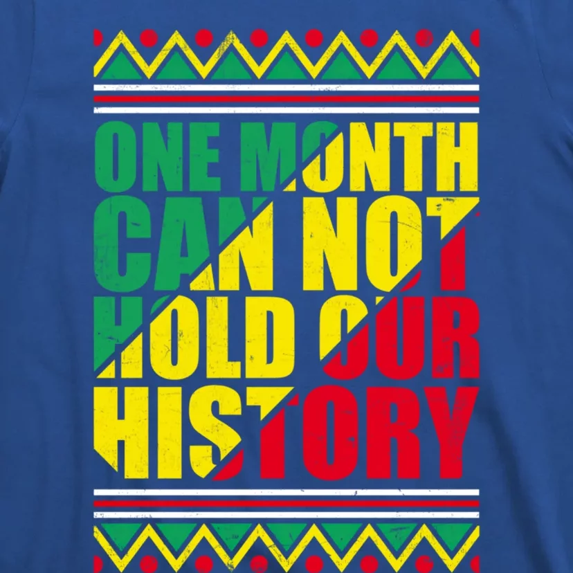 One Month Can't Hold Our History African Black History Funny Gift Cool Gift T-Shirt