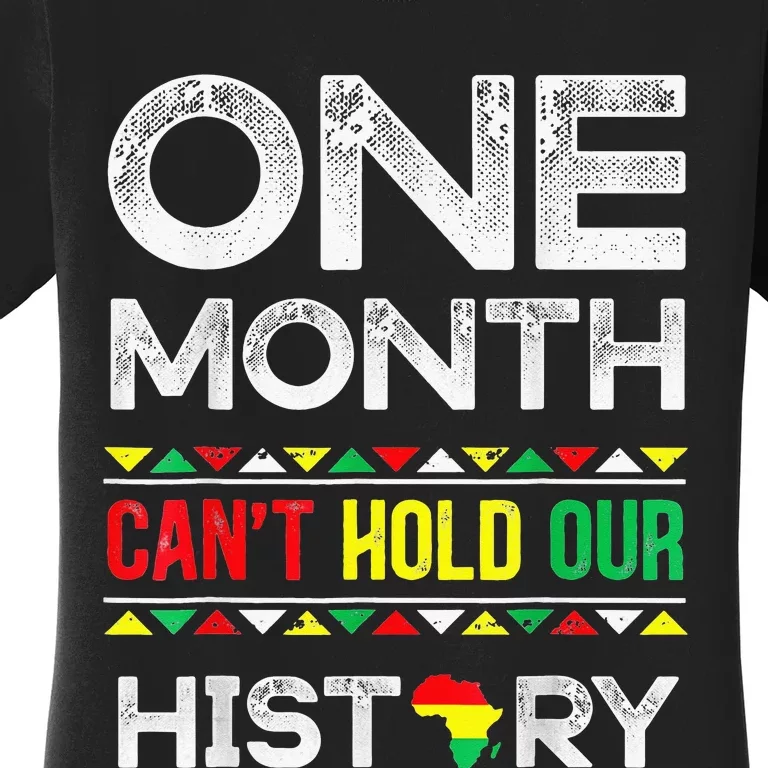 One Month Can't Hold Our History African Black History Month Women's T-Shirt