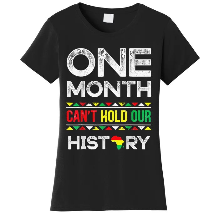 One Month Can't Hold Our History African Black History Month Women's T-Shirt