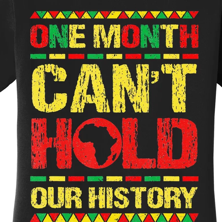 One Month Can't Hold Our History Black History Month Women's T-Shirt