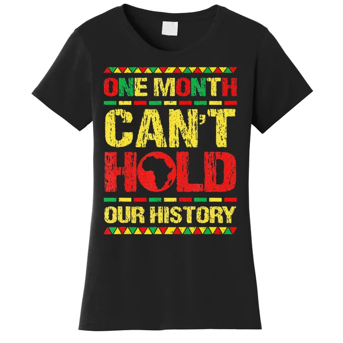 One Month Can't Hold Our History Black History Month Women's T-Shirt