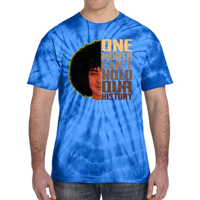 One Month Can't Hold Our History Melanin African Gift Tie-Dye T-Shirt