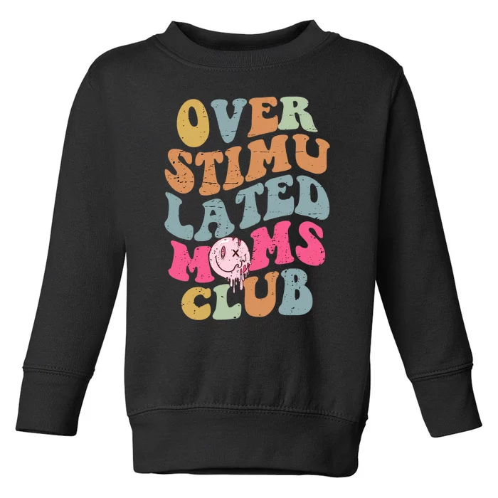 Overstimulated Moms Club Funny Saying Groovy Wo Toddler Sweatshirt