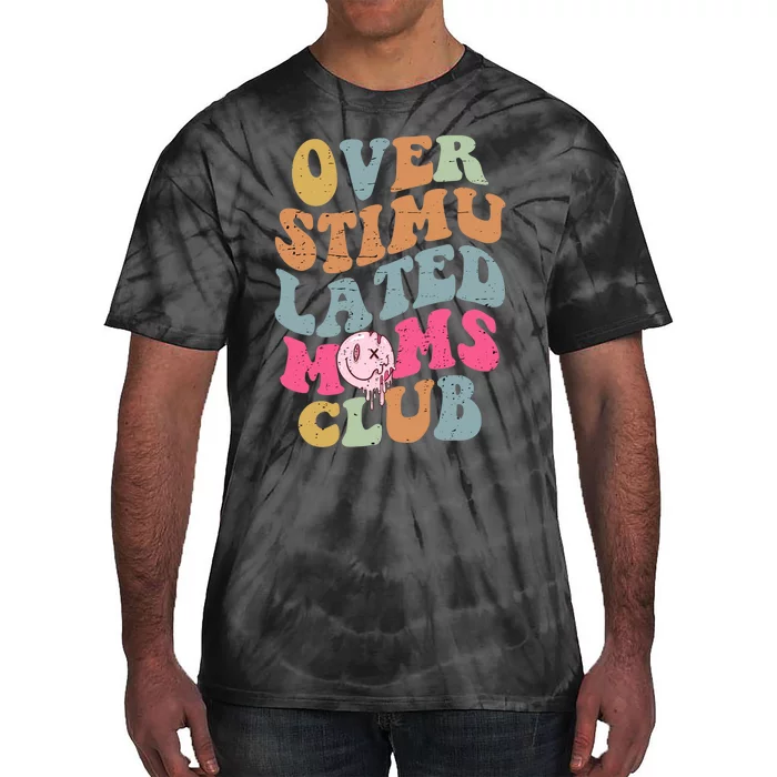 Overstimulated Moms Club Funny Saying Groovy Wo Tie-Dye T-Shirt