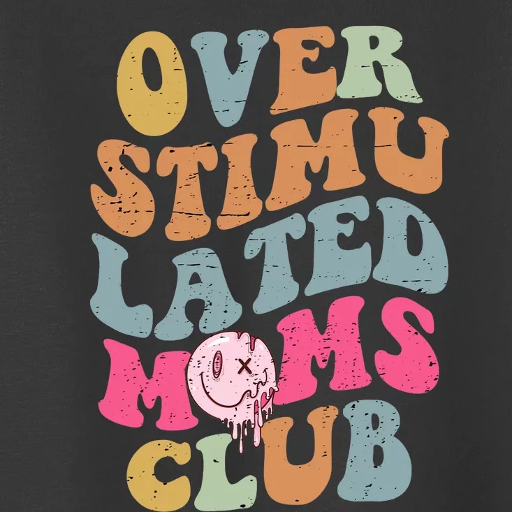 Overstimulated Moms Club Funny Saying Groovy Wo Toddler T-Shirt