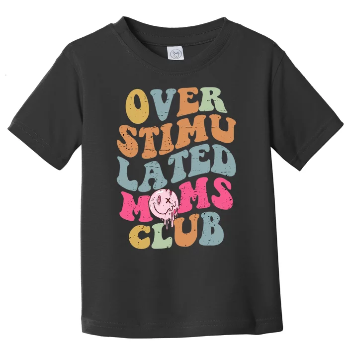 Overstimulated Moms Club Funny Saying Groovy Wo Toddler T-Shirt