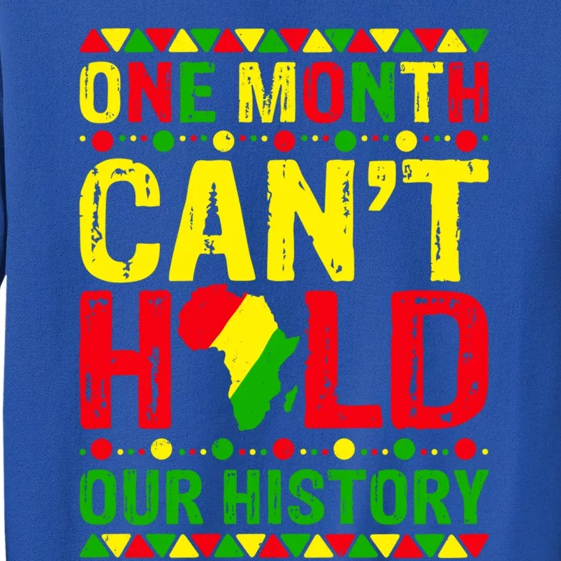 One Month Can't Hold Our History Black History Juneteenth Gift Sweatshirt