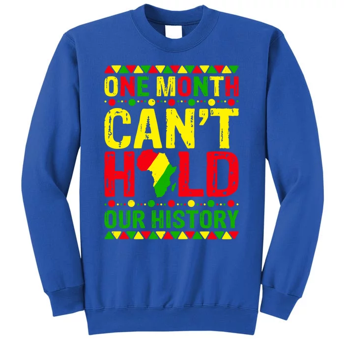 One Month Can't Hold Our History Black History Juneteenth Gift Sweatshirt