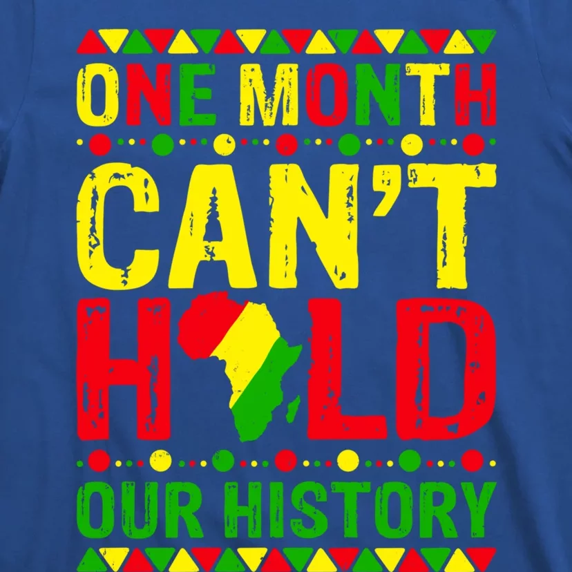 One Month Can't Hold Our History Black History Juneteenth Gift T-Shirt