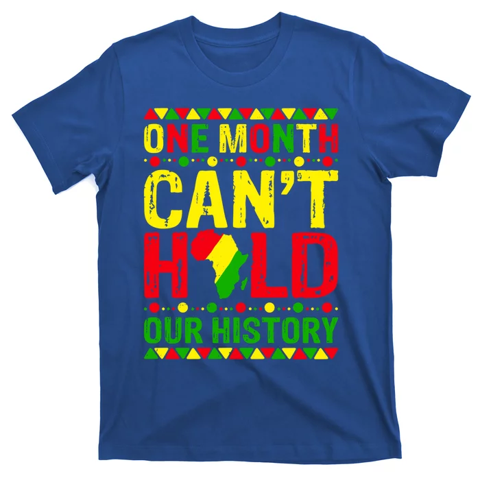 One Month Can't Hold Our History Black History Juneteenth Gift T-Shirt