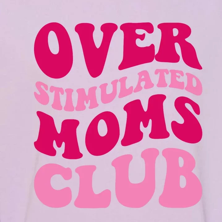 Overstimulated Moms Club Funny Saying Groovy Wo Garment-Dyed Sweatshirt