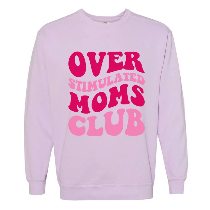 Overstimulated Moms Club Funny Saying Groovy Wo Garment-Dyed Sweatshirt