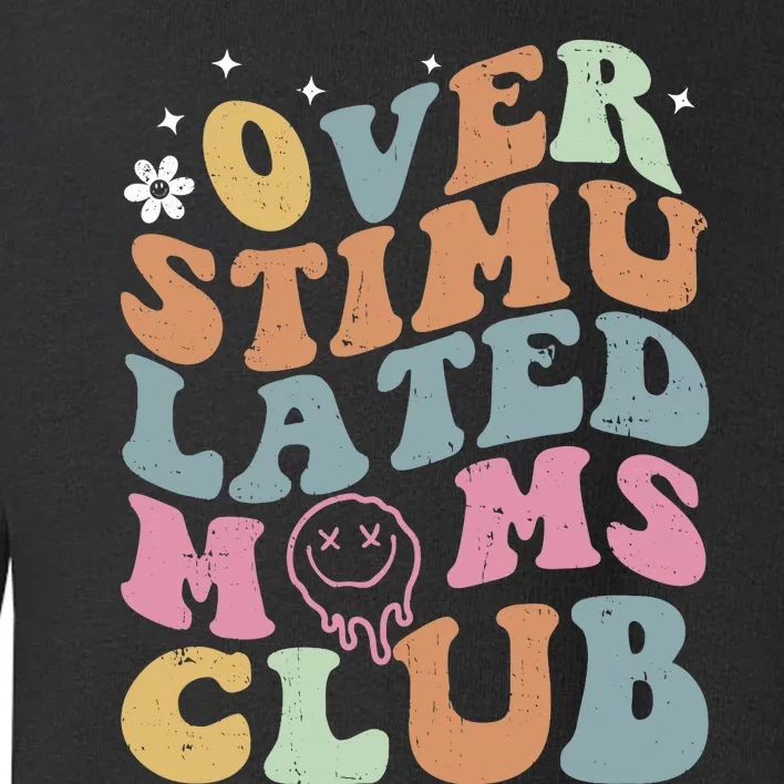 Overstimulated Moms Club Funny Saying Groovy Wo Toddler Sweatshirt