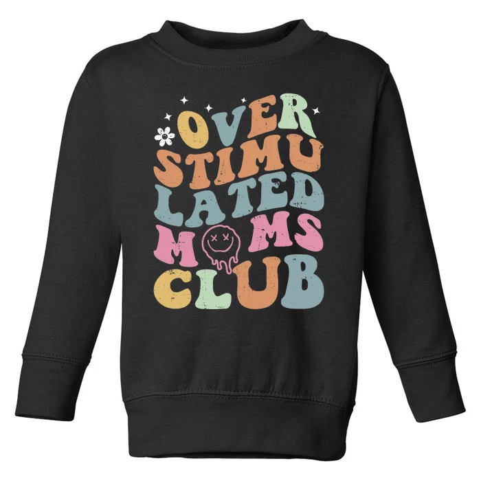 Overstimulated Moms Club Funny Saying Groovy Wo Toddler Sweatshirt