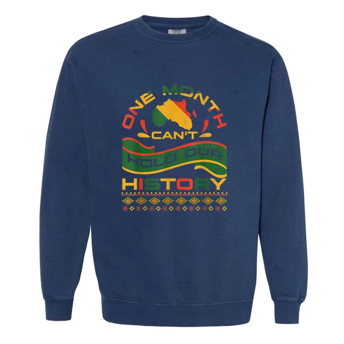 One Month Can't Hold Our History African Black History Month Garment-Dyed Sweatshirt