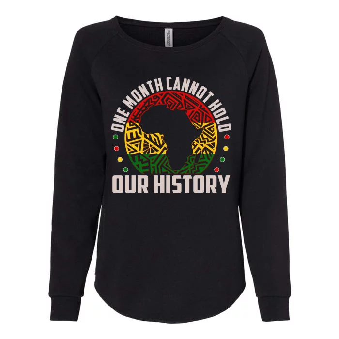 One Month Cannot Hold Our History Black History Month Womens California Wash Sweatshirt