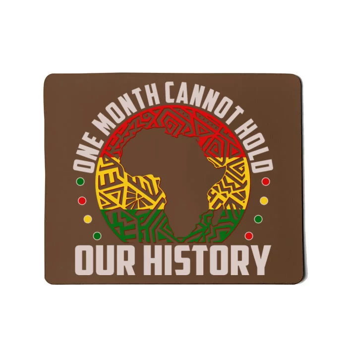 One Month Cannot Hold Our History Black History Month Mousepad