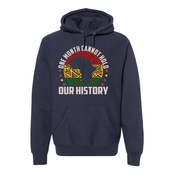 One Month Cannot Hold Our History Black History Month Premium Hoodie