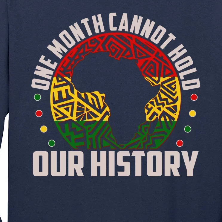 One Month Cannot Hold Our History Black History Month Tall Long Sleeve T-Shirt